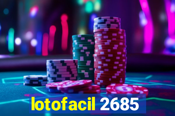 lotofacil 2685